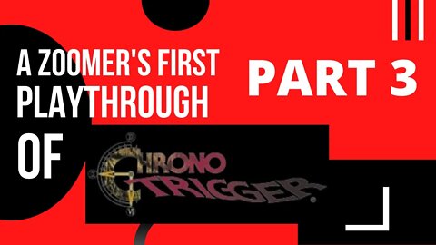 Chrono Trigger Pt. 3 A Zoomer's First Playthrough