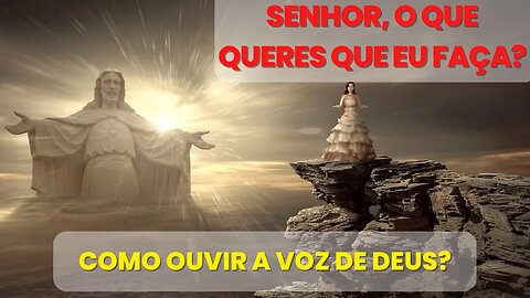 ORAÇÃO DE ESCUTA À DEUS - SENHOR, O QUE QUERES QUE EU FAÇA - COMO OUVIR A VOZ DE DEUS