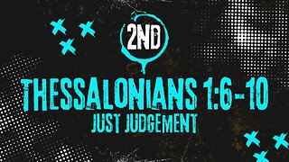 Just Judgement - 2 Thessalonians 1:6-10