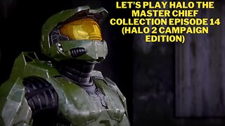 Let's play Halo The Master Chief Collection Episode 14 (Halo 2 Campaign Edition)