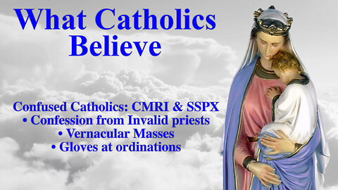 Confused Catholics: CMRI & SSPX • Confession from Invalid priests • Vernacular Masses • Gloves at ordinations