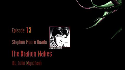 Episode 13 - Stephen Moore reads "The Kraken Wakes" by John Wyndham