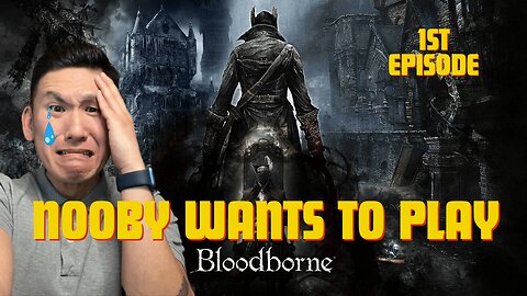 #NOOBY WANTS TO PLAY #BLOODBORNE