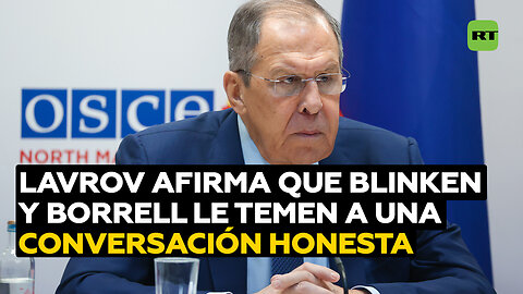 "Es pura cobardía": Lavrov afirma que Blinken y Borrell le temen a una conversación honesta