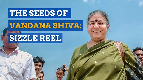 The Seeds of Vandana Shiva Sizzle Reel