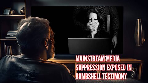 Mainstream Media Suppression Exposed In Bombshell Testimony