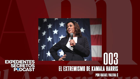 EP003. El extremismo de Kamala Harris