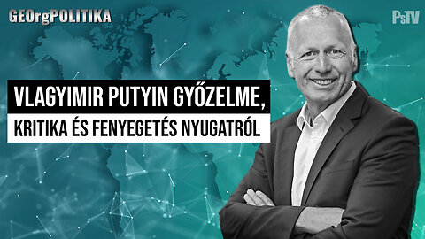 Vlagyimir Putyin győzelme, kritika és fenyegetés nyugatról | GEOrgPOLITIKA