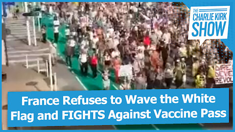 France Refuses to Wave the White Flag and FIGHTS Against Vaccine Pass
