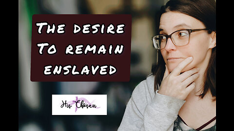 Desire to Stay Enslaved | Fear of Freedom| HisChosenCo