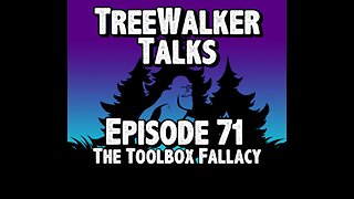 TreeWalker Talks Episode 71: The Toolbox Fallacy