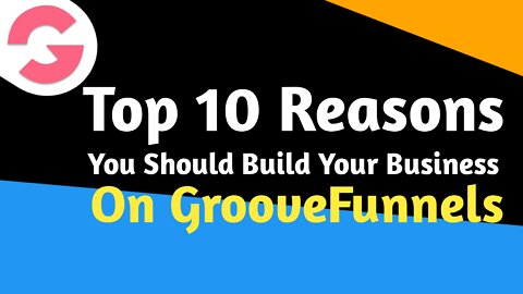Top 10 Reasons You Should Build Your Business On GrooveFunnels | make money online
