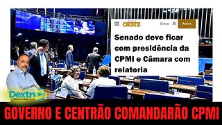 GOVERNO E CENTRÃO COMANDARÃO CPMI