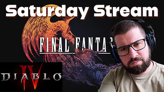 Saturday Stream - FF16 and Diablo 4