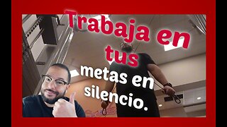 Trabaja en tus metas en silencio.