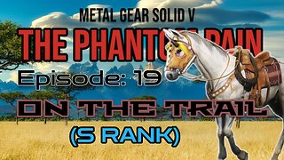 Mission 19: ON THE TRAIL (S Rank) | Metal Gear Solid V: The Phantom Pain