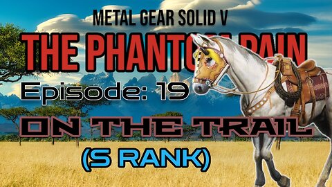 Mission 19: ON THE TRAIL (S Rank) | Metal Gear Solid V: The Phantom Pain