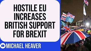 Hostile EU Have BOOSTED Brexit Support