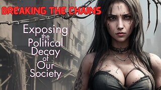 Breaking the Chains: Exposing the Political Decay of Our Society