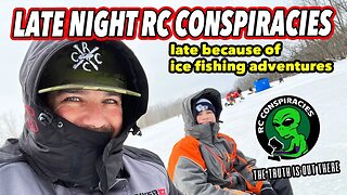 Late Night RC Conspiracies...Sorry I'm Late. Ice Fishing Adventures Meant Cleaning Fish...