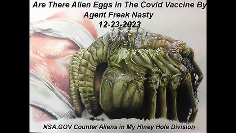 Agent Freak Nasty Intel Report. Alien Eggs In the Covid Vaccine?