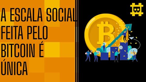 Bitcoin é uma ferramenta de escalabilidade social inovadora e eficiente - [CORTE]