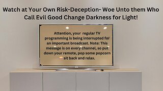 Watch at Your Own Risk ⚠️-Deception- Woe Unto them Who Call Evil Good Change Darkness for Light