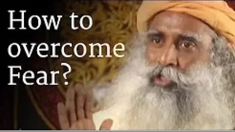 How to Overcome Fear Sadhguru