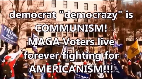 democrat "democrazy" is COMMUNISM! MAGA Voters live fighting for AMERICANISM !!!