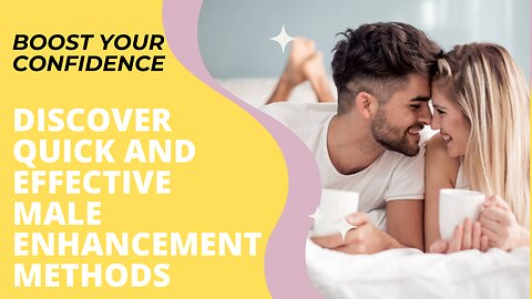 Boost Your Confidence: Discover Quick and Effective Male Enhancement Methods