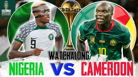 NIGERIA 2-0 CAMEROON ( LIVE WATCHALONG ) AFCON 2023 ROUND OF 16