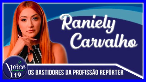 OS SEGREDOS DA PROFISSÃO REPÓRTER - RANIELY CARVALHO - Voice Podcast #149