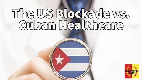 The U.S. Blockade & It's Effects On Cuban Healthcare: Article Summary