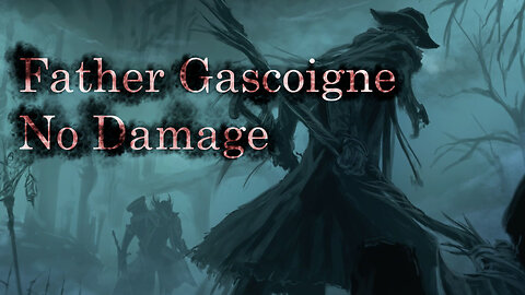 Bloodborne Father Gascoigne "NO DAMAGE" (Lore is in Description)