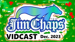 Jim Chaps Vidcast - December 2023