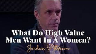 Jordan Peterson On What High Value Men Want From WOMEN