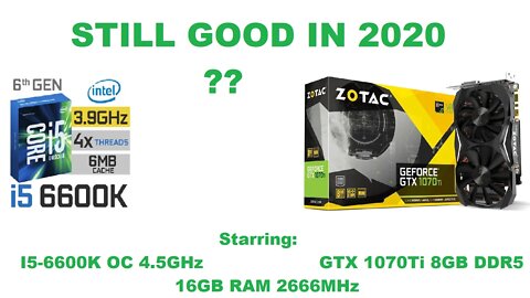 I5-6600k + GTX 1070Ti - GOOD IN 2020?