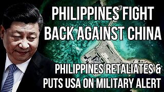 CHINA Invades Philippines Territory & Philippines Retaliation Puts USA on Military Alert to Support