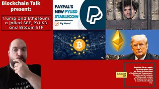 BLOCKCHAIN TALK E91: Trump and Ethereum, a jailed SBF, PYUSD and Bitcoin ETF