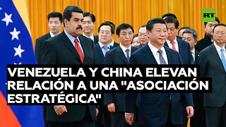 Venezuela y China elevan relación a una "asociación estratégica