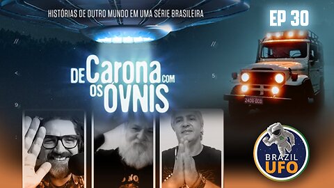 E30 Brazil UFO - Ep 030 - De Carona com os OVNIs