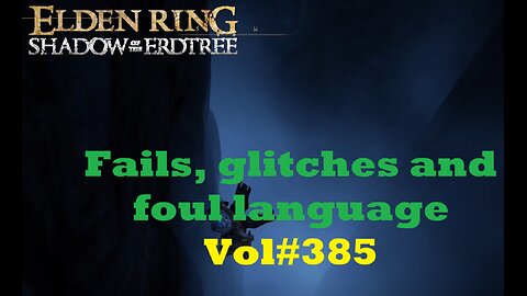 Fails, glitches and foul language | Elden Ring Shadow of the Erdtree