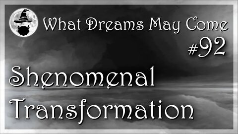 WDMC ~ Ep92: Shenomenal Transformation