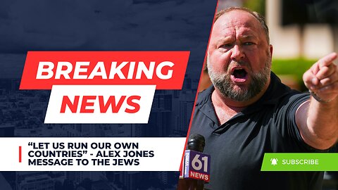 "Let Us Run Our Own Countries" - Alex Jones Message To The Jews