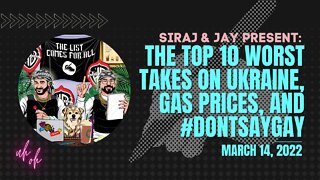 The List: The Top 10 WORST Takes on Ukraine, Gas Prices, and #DontSayGay, Ranked [March 14, 2022]