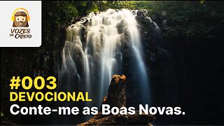 #003 - Devocional: Conte-me as Boas Novas