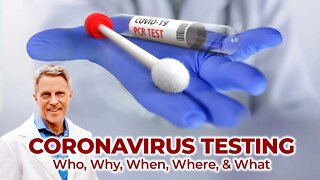 Coronavirus Testing - Who, Why, When, Where, & What