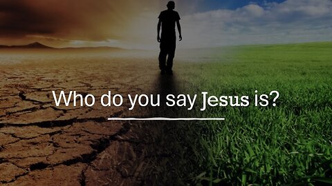 Who do you say Jesus is?