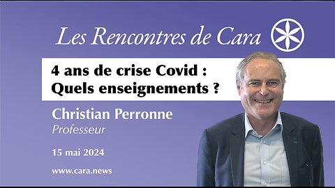 Cara.news: Christian Perronne 4 ans de crise Covid : quels enseignements ?