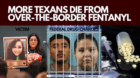 More Texans Die from Over-the-Border Fentanyl